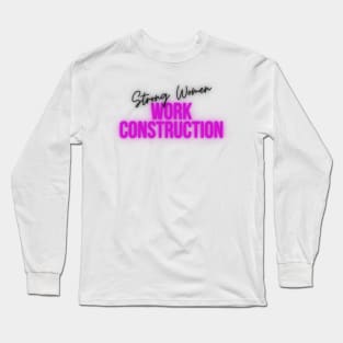 Strong Women Work Construction Long Sleeve T-Shirt